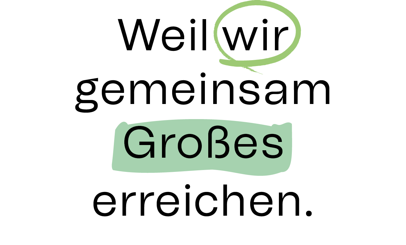 Weil wir gemeinsam Großes erreichen
