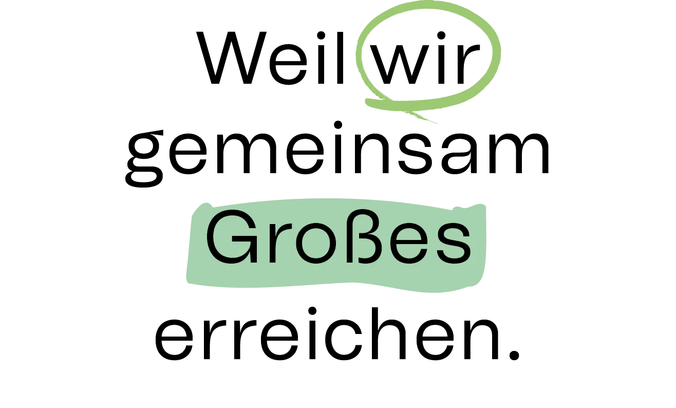 Weil wir gemeinsam Großes erreichen Weil wir gemeinsam Großes erreichen